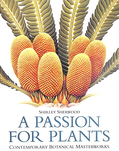 A Passion for Plants: Contemporary Botanical Masterworks from the Shirley Sherwood Collection