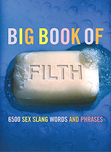 The Big Book of Filth: 6500 Sex Slang Words and Phrases