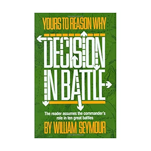 Yours To Reason Why: Decision In Battle