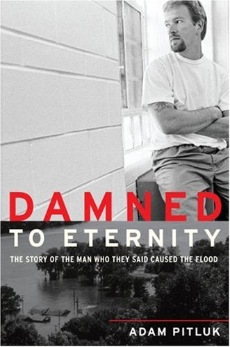 Damned to Eternity: The Story of the Man Who They Said Caused the Flood