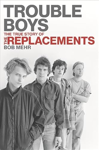 Trouble Boys: The True Story of the Replacements