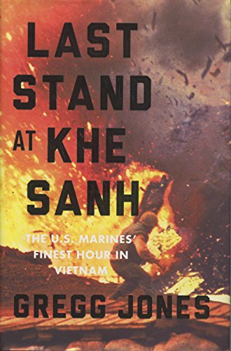 Last Stand at Khe Sanh: The U.S. Marines' Finest Hour in Vietnam