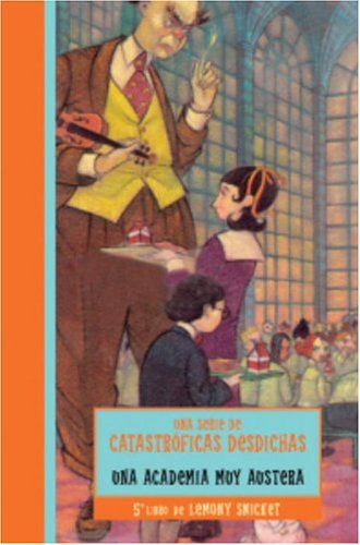 ACADEMIA MUY AUSTERA, UNA (Una serie de catastroficas desdichas / A Series of Unfortunate Events) (Spanish Edition)