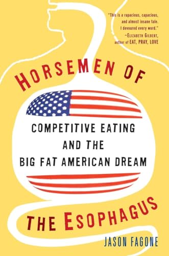 Horsemen of the Esophagus: Competitive Eating and the Big Fat American Dream