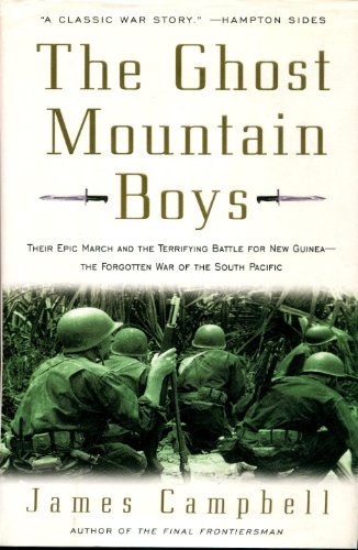 The Ghost Mountain Boys: Their Epic March and the Terrifying Battle for New Guinea--The Forgotten War of the South Pacific