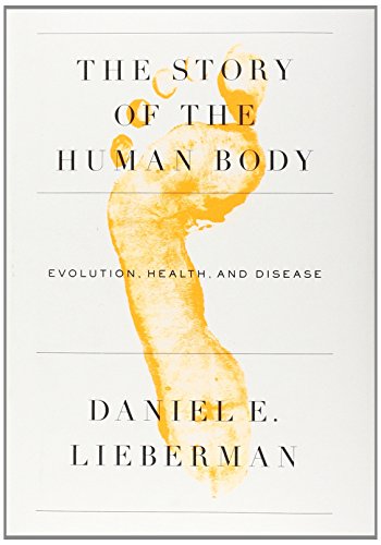 The Story of the Human Body: Evolution, Health, and Disease