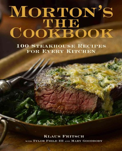 Morton's The Cookbook: 100 Steakhouse Recipes for Every Kitchen