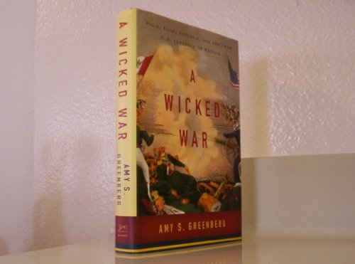 A Wicked War: Polk, Clay, Lincoln, and the 1846 U.S. Invasion of Mexico