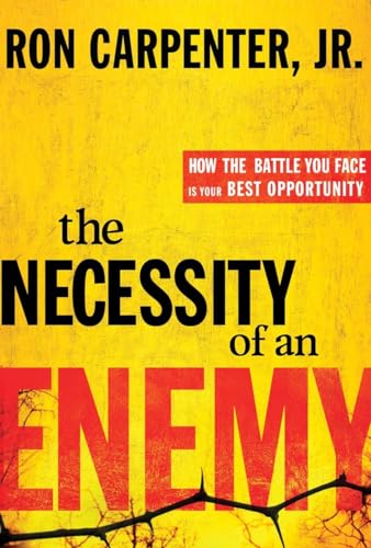 The Necessity of an Enemy: How the Battle You Face Is Your Best Opportunity