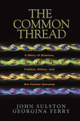 The Common Thread: A Story of Science, Politics, Ethics and the Human Genome
