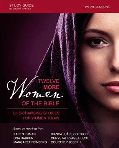 Cover of Twelve More Women of the Bible Study Guide: Life-Changing Stories for Women Today by Hurst, Chrystal Evans, paperback Book