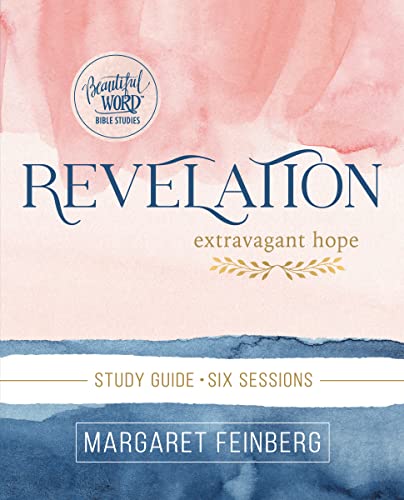 Revelation Bible Study Guide: Extravagant Hope (Beautiful Word Bible Studies)