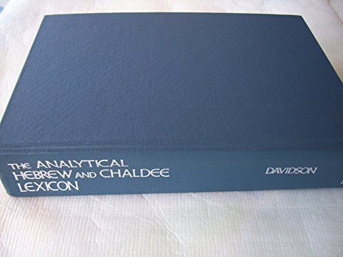 The Analytical Hebrew and Chaldee Lexicon: Every Word and Inflection of the Hebrew Old Testament Arranged Alphabetically and with Grammatical Analyses (Hebrew and Chaldee Paradigm Series)