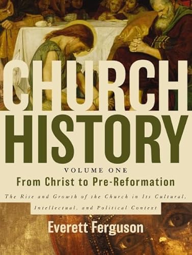 Church History, Volume One: From Christ to Pre-Reformation: The Rise and Growth of the Church in Its Cultural, Intellectual, and Political Context