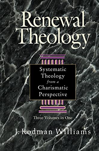 Renewal Theology: Systematic Theology from a Charismatic Perspective (Three Volumes in One)