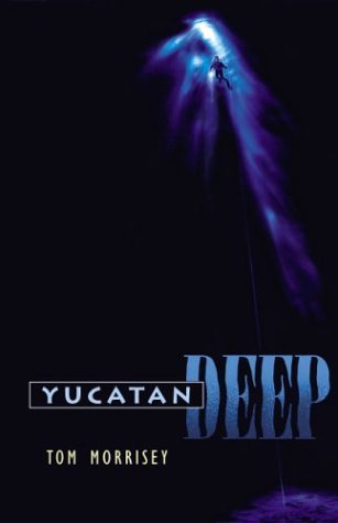 Cover of Yucatan Deep by Morrisey, Tom, paperback Book