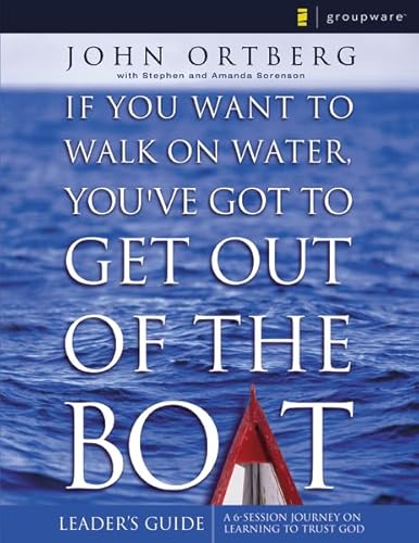 If You Want to Walk on Water, You've Got to Get Out of the Boat - Leaders Guide