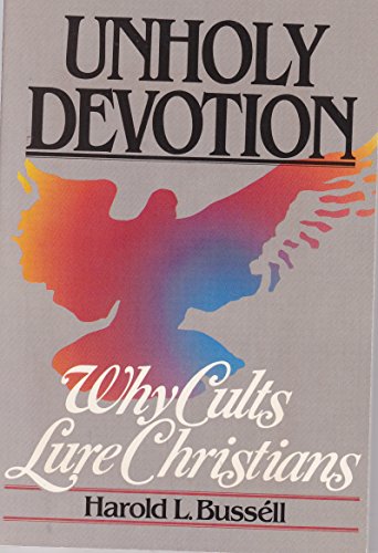 Unholy Devotion: Why Cults Lure Christians