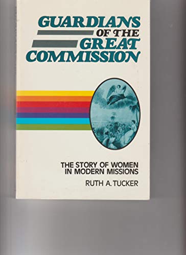 Guardians of the great commission: The story of women in modern missions