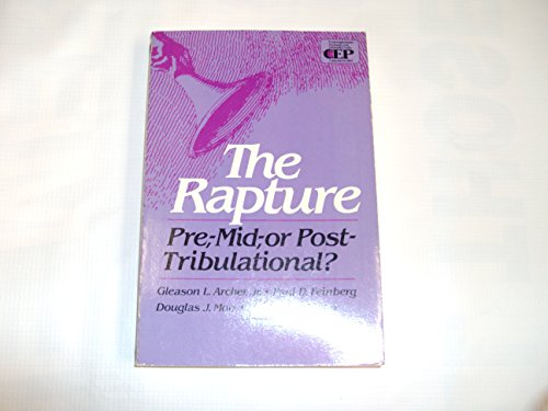 The Rapture: Pre-, Mid-, or Post-Tribulational (Contemporary Evangelical Perspectives. Eschatology)