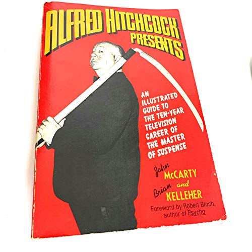 Alfred Hitchcock Presents: An Illustrated Guide to the Ten-Year Television Career of the Master of Suspense