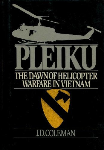 Pleiku: The Dawn of Helicopter Warfare in Vietnam