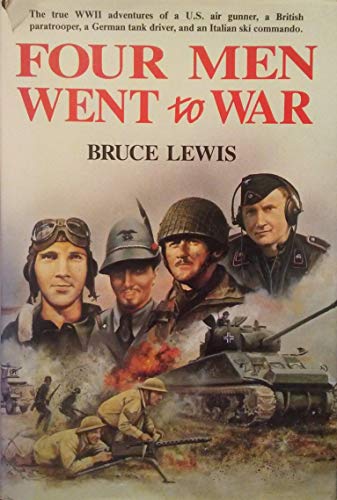 Four Men Went to War: The True WWII Adventures of a U.S. Air Gunner, a British Paratrooper, a German Tank Driver, and an Italian Ski Commando