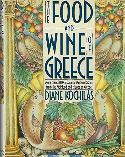 The Food and Wine of Greece: More Than 300 Classic and Modern Dishes from the Mainland and Islands of Greece