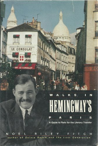 Walks in Hemingway's Paris: A Guide to Paris for the Literary Traveler