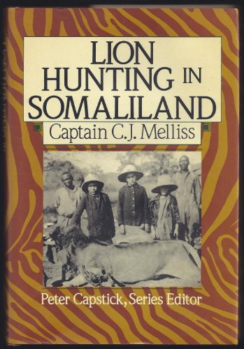 Lion-Hunting in Somali-Land: Also, an Account of "Pigsticking" the African Wart Hog (Peter Capstick's Library)