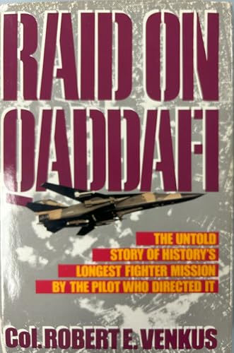 Raid on Qaddafi: The Untold Story of History's Longest Fighter Mission by the Pilot Who Directed It