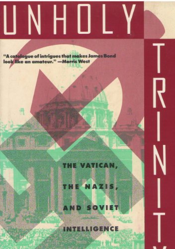 Unholy Trinity: How the Vatican's Nazi Networks Betrayed Western Intelligence to the Soviets