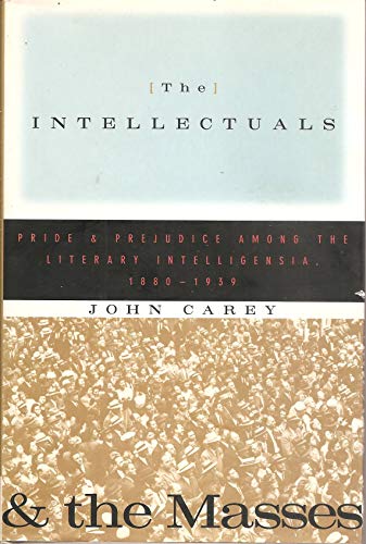 The Intellectuals and the Masses: Pride and Prejudice Among the Literary Intelligentsia, 1880-1939