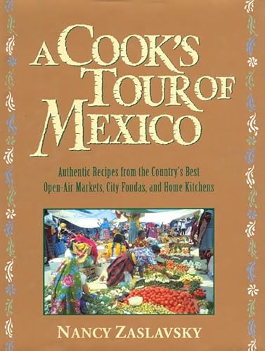 A Cook's Tour of Mexico: Authentic Recipes from the Country's Best Open-Air Markets, City Fondas, and Home Kitchens