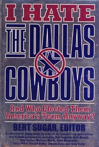 I Hate the Dallas Cowboys: And Who Elected Them America's Team Anyway?