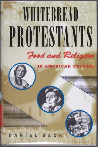 Whitebread Protestants: Food and Religion in American Culture