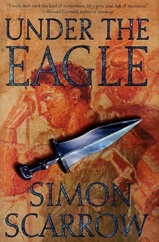 Under the Eagle: A Tale of Military Adventure and Reckless Heroism with the Roman Legions (Eagle Series)