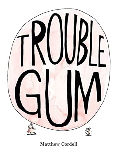 Trouble Gum: A Picture Book