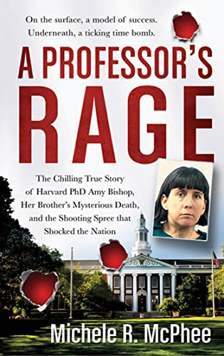 A Professor's Rage: The Chilling True Story of Harvard PhD Amy Bishop, her Brother's Mysterious Death, and the Shooting Spree that Shocked the Nation