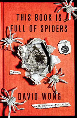 This Book Is Full of Spiders: Seriously, Dude, Don't Touch It (John Dies at the End, 2)