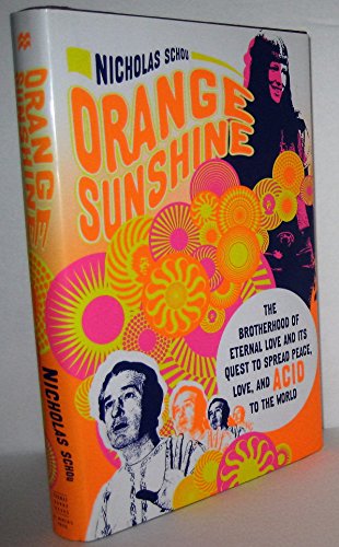 Orange Sunshine: The Brotherhood of Eternal Love and Its Quest to Spread Peace, Love, and Acid to the World