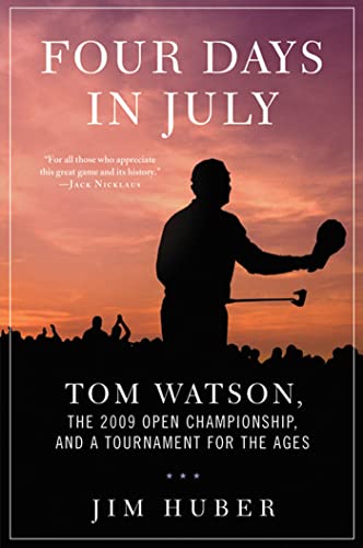 Four Days in July: Tom Watson, the 2009 Open Championship, and a Tournament for the Ages