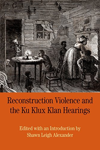 Reconstruction Violence and the Ku Klux Klan Hearings: A Brief History with Documents (Bedford Series in History and Culture)