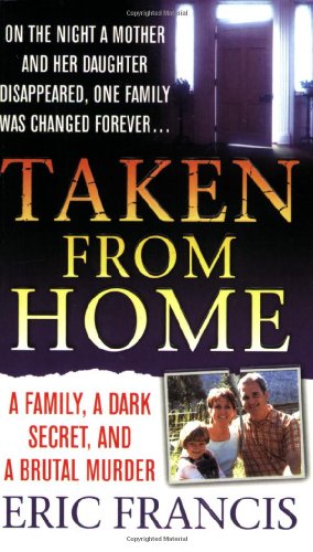 Taken From Home: A Father, a Dark Secret, and a Brutal Murder