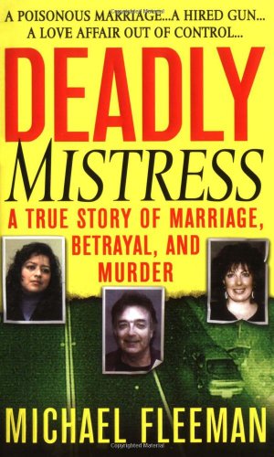 Deadly Mistress: A True Story of Marriage, Betrayal and Murder