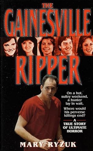 The Gainesville Ripper: A Summer's Madness, Five Young Victims- The Investigation, the Arrest and the Trial (St. Martin's True Crime Library)