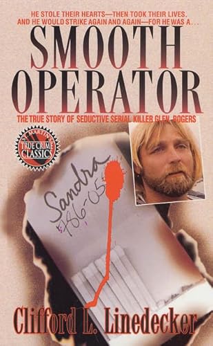 Smooth Operator: The True Story of Seductive Serial Killer Glen Rogers (St. Martin's True Crime Library)