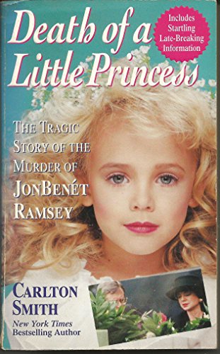 Death of a Little Princess : The Tragic Story of the Murder of JonBenet Ramsey
