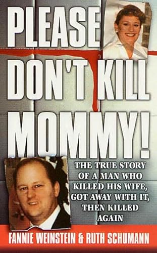 Please Don't Kill Mommy!: The True Story of a man who killed his wife, got away with it, then killed again