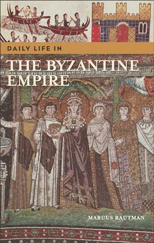 Daily Life in the Byzantine Empire (The Greenwood Press Daily Life Through History Series)